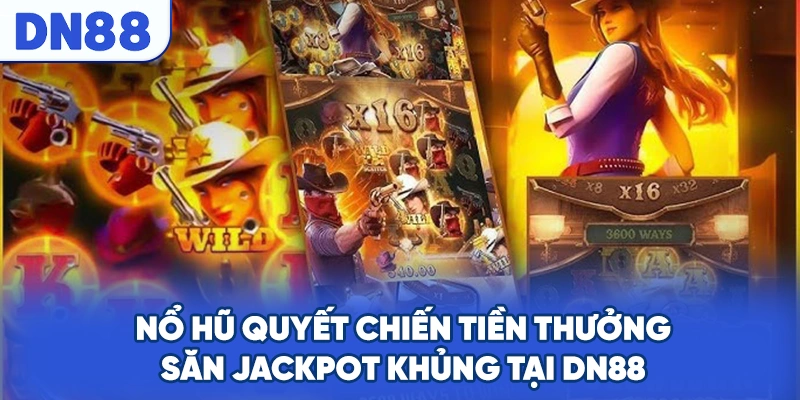 Nổ Hũ Quyết Chiến Tiền Thưởng Săn Jackpot Khủng Tại DN88