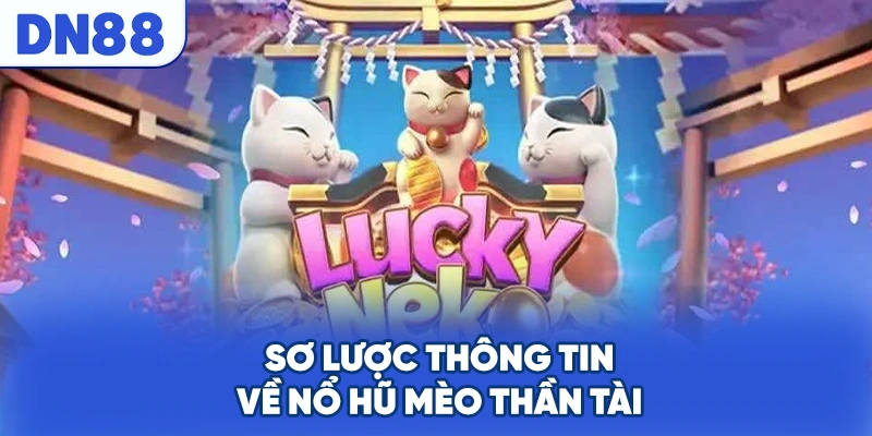 Sơ lược thông tin về nổ hũ mèo thần tài