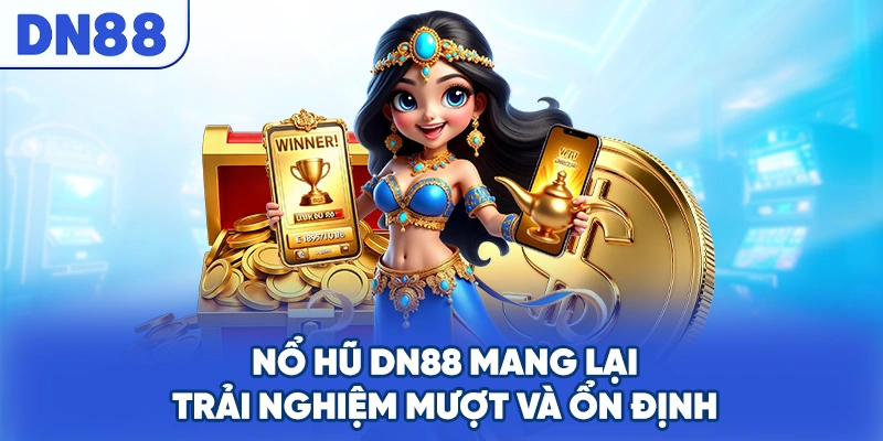 Nổ hũ DN88 mang lại trải nghiệm mượt và ổn định